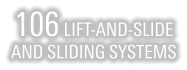 106 LIFT-AND-SLIDE AND SLIDING SYSTEMS