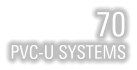 70 PVC-U SYSTEMS